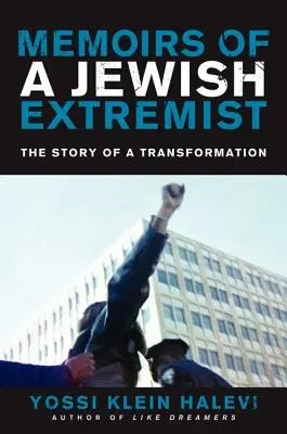 Memorias de un extremista judío: La historia de una transformación - Memoirs of a Jewish Extremist: The Story of a Transformation