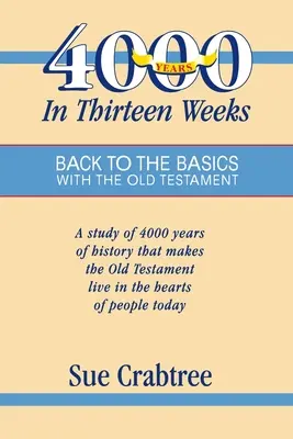 4.000 años en trece semanas: Volver a lo básico con el Antiguo Testamento - 4,000 Years in Thirteen Weeks: Back to the Basics with the Old Testament