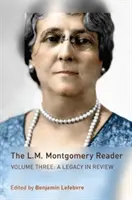 El lector de L.M. Montgomery: Volume Three: Un legado en revisión - The L.M. Montgomery Reader: Volume Three: A Legacy in Review