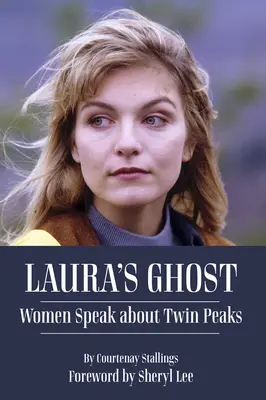 El fantasma de Laura: las mujeres hablan de Twin Peaks - Laura's Ghost: Women Speak about Twin Peaks