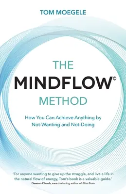 Método MINDFLOW (c) - Cómo puede lograr cualquier cosa sin desearlo ni hacerlo - MINDFLOW (c) Method - How You Can Achieve Anything by Not-Wanting and Not-Doing