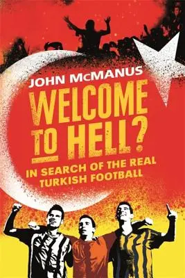 Bienvenido al infierno? En busca del verdadero fútbol turco - Welcome to Hell?: In Search of the Real Turkish Football