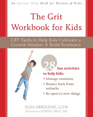 The Grit Workbook for Kids: Habilidades de TCC para ayudar a los niños a cultivar una mentalidad de crecimiento y desarrollar la resiliencia - The Grit Workbook for Kids: CBT Skills to Help Kids Cultivate a Growth Mindset and Build Resilience