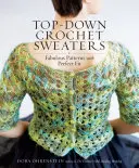 Top-Down Crochet Sweaters: Patrones fabulosos con un ajuste perfecto - Top-Down Crochet Sweaters: Fabulous Patterns with Perfect Fit