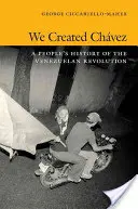 Nosotros creamos a Chávez: Historia popular de la revolución venezolana - We Created Chvez: A People's History of the Venezuelan Revolution