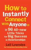 Cómo conectar al instante con cualquier persona - 96 pequeños trucos totalmente nuevos para tener un gran éxito en las relaciones - How to Instantly Connect With Anyone - 96 All-new Little Tricks for Big Success in Relationships