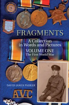 Fragmentos: Una colección en palabras e imágenes Volumen I: La Primera Guerra Mundial - Fragments: A Collection in Words and Pictures Volume One the First World War