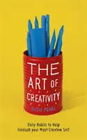 El arte de la creatividad: 7 poderosos hábitos para liberar todo tu potencial - The Art of Creativity: 7 Powerful Habits to Unlock Your Full Potential