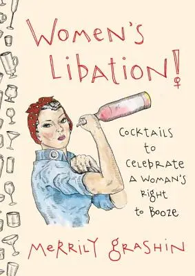 La libación de las mujeres!: Cócteles para celebrar el derecho de la mujer al alcohol - Women's Libation!: Cocktails to Celebrate a Woman's Right to Booze