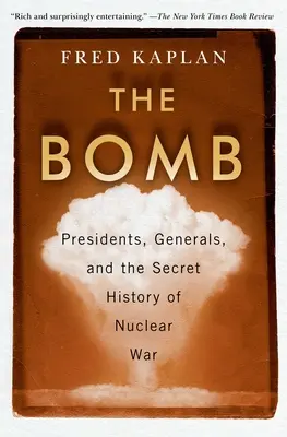 La bomba: Presidentes, generales y la historia secreta de la guerra nuclear - The Bomb: Presidents, Generals, and the Secret History of Nuclear War