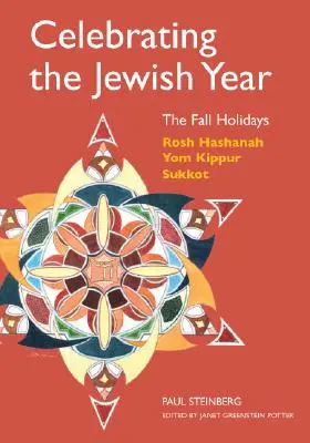 Celebración del año judío: Las fiestas de otoño: Rosh Hashaná, Yom Kipur, Sucot - Celebrating the Jewish Year: The Fall Holidays: Rosh Hashanah, Yom Kippur, Sukkot