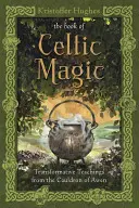 El Libro de la Magia Celta: Enseñanzas Transformadoras del Caldero de Awen - The Book of Celtic Magic: Transformative Teachings from the Cauldron of Awen