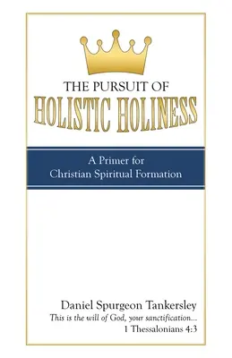 La búsqueda de la santidad holística: Un manual para la formación espiritual cristiana - The Pursuit of Holistic Holiness: A Primer for Christian Spiritual Formation