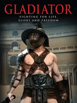 Gladiador: Luchar por la vida, la gloria y la libertad - Gladiator: Fighting for Life, Glory and Freedom