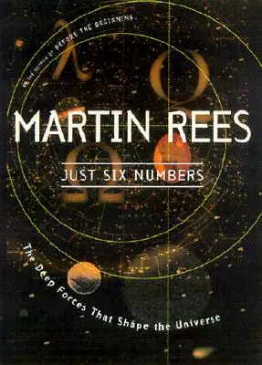 Sólo seis números: Las fuerzas profundas que dan forma al Universo - Just Six Numbers: The Deep Forces That Shape the Universe