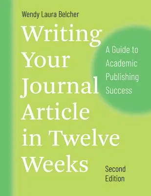 Cómo escribir un artículo en doce semanas, segunda edición: Una guía para el éxito en la publicación académica - Writing Your Journal Article in Twelve Weeks, Second Edition: A Guide to Academic Publishing Success