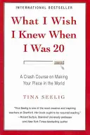 Lo que desearía haber sabido cuando tenía 20 años - Un curso acelerado para hacerte un hueco en el mundo - What I Wish I Knew When I Was 20 - A Crash Course on Making Your Place in the World