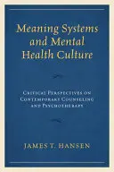 Sistemas de significado y cultura de la salud mental: Perspectivas críticas sobre el asesoramiento y la psicoterapia contemporáneos - Meaning Systems and Mental Health Culture: Critical Perspectives on Contemporary Counseling and Psychotherapy