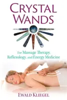 Varitas de Cristal: Para Masaje Terapéutico, Reflexología y Medicina Energética - Crystal Wands: For Massage Therapy, Reflexology, and Energy Medicine