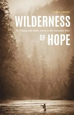 Wilderness of Hope: Pesca con mosca y tierras públicas en el Oeste americano - Wilderness of Hope: Fly Fishing and Public Lands in the American West
