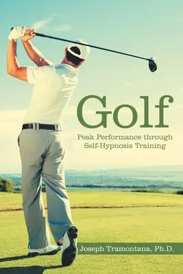 Golf: Máximo rendimiento mediante el entrenamiento con autohipnosis - Golf: Peak Performance Through Self-Hypnosis Training