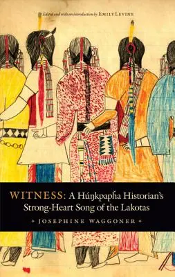Testigos: La canción de corazón fuerte de un historiador Hunkpapha sobre los Lakotas - Witness: A Hunkpapha Historian's Strong-Heart Song of the Lakotas