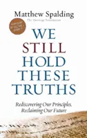 Aún mantenemos estas verdades: Redescubrir nuestros principios, recuperar nuestro futuro - We Still Hold These Truths: Rediscovering Our Principles, Reclaiming Our Future