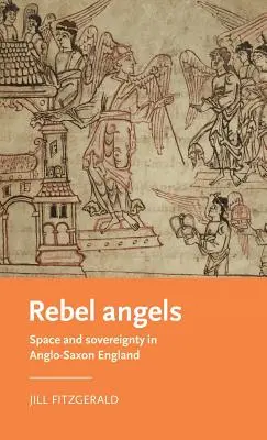 Ángeles rebeldes: Espacio y soberanía en la Inglaterra anglosajona - Rebel Angels: Space and Sovereignty in Anglo-Saxon England