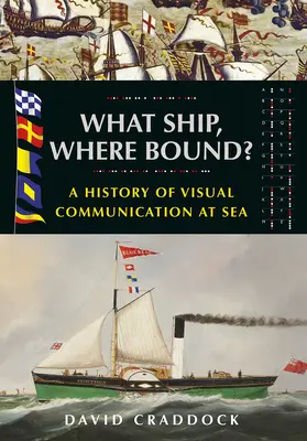 ¿A qué barco nos dirigimos? Historia de la comunicación visual en el mar - What Ship Where Bound?: A History of Visual Communication at Sea