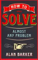 Cómo resolver casi cualquier problema - How to Solve Almost Any Problem