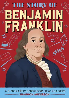 La historia de Benjamin Franklin: Un libro biográfico para nuevos lectores - The Story of Benjamin Franklin: A Biography Book for New Readers