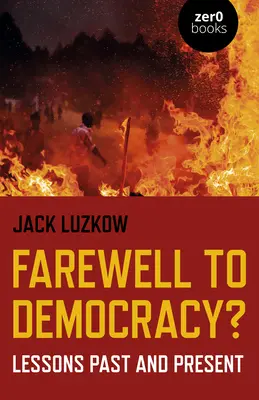 ¿Adiós a la democracia? Lecciones pasadas y presentes - Farewell to Democracy?: Lessons Past and Present