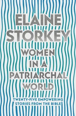 Mujeres en un mundo patriarcal - Veinticinco historias bíblicas que dan poder (Storkey Dra. Elaine (Lectora)) - Women in a Patriarchal World - Twenty-five Empowering Stories from the Bible (Storkey Dr Elaine (Reader))