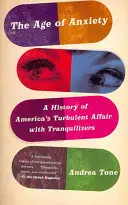 La era de la ansiedad: Historia de la turbulenta relación de Estados Unidos con los tranquilizantes - The Age of Anxiety: A History of America's Turbulent Affair with Tranquilizers