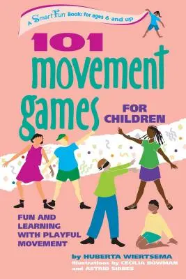 101 Juegos de Movimiento para Niños: Diversión y aprendizaje con movimientos lúdicos - 101 Movement Games for Children: Fun and Learning with Playful Moving