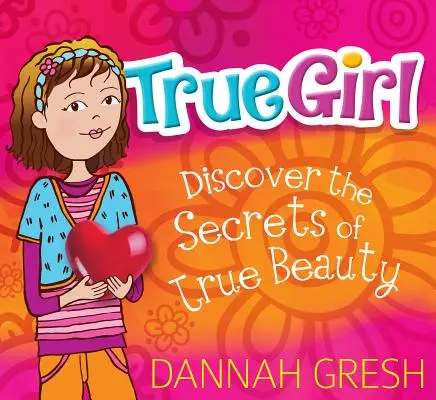 True Girl: Descubre los secretos de la verdadera belleza - True Girl: Discover the Secrets of True Beauty