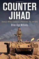 Contra la Yihad: La experiencia militar de Estados Unidos en Afganistán, Irak y Siria - Counter Jihad: America's Military Experience in Afghanistan, Iraq, and Syria