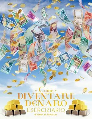 Come Diventare Denaro Eserciziario - Cómo llegar a ser dinero Libro de ejercicios italiano - Come Diventare Denaro Eserciziario - How To Become Money Workbook Italian