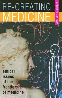 Recrear la medicina: Cuestiones éticas en las fronteras de la medicina - Re-Creating Medicine: Ethical Issues at the Frontiers of Medicine