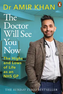 El médico te verá ahora: Los altibajos de mi vida como médico de cabecera del Nhs - The Doctor Will See You Now: The Highs and Lows of My Life as an Nhs GP