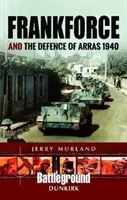 Frankforce y la defensa de Arras 1940 - Frankforce and the Defence of Arras 1940