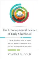 La ciencia del desarrollo en la primera infancia: Aplicaciones clínicas de los conceptos de salud mental infantil desde la infancia hasta la adolescencia - Developmental Science of Early Childhood: Clinical Applications of Infant Mental Health Concepts from Infancy Through Adolescence