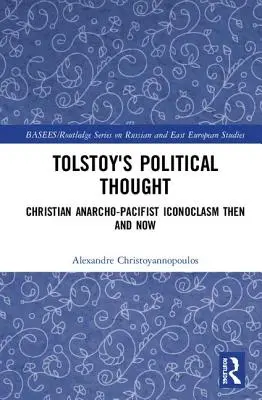 El pensamiento político de Tolstoi: La iconoclasia anarcopacifista cristiana de entonces y de ahora - Tolstoy's Political Thought: Christian Anarcho-Pacifist Iconoclasm Then and Now