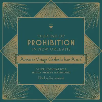 Agitando la Ley Seca en Nueva Orleans: Auténticos Cócteles Vintage de la A a la Z - Shaking Up Prohibition in New Orleans: Authentic Vintage Cocktails from A to Z