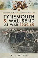 Tynemouth y Wallsend en guerra 1939-45 - Tynemouth and Wallsend at War 1939-45