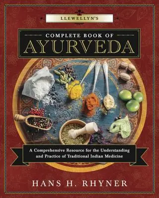 El Libro Completo de Ayurveda de Llewellyn: Un recurso completo para la comprensión y la práctica de la medicina tradicional india - Llewellyn's Complete Book of Ayurveda: A Comprehensive Resource for the Understanding & Practice of Traditional Indian Medicine