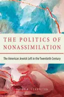 La política de la no asimilación: La izquierda judía estadounidense en el siglo XX - The Politics of Nonassimilation: The American Jewish Left in the Twentieth Century