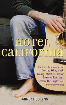 Hotel California: Las verdaderas aventuras de Crosby, Stills, Nash, Young, Mitchell, Taylor, Browne, Ronstadt, Geffen, los Eagles y T - Hotel California: The True-Life Adventures of Crosby, Stills, Nash, Young, Mitchell, Taylor, Browne, Ronstadt, Geffen, the Eagles, and T