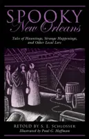 Nueva Orleans espeluznante: Cuentos de fantasmas, sucesos extraños y otras tradiciones locales - Spooky New Orleans: Tales of Hauntings, Strange Happenings, and Other Local Lore