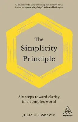 El principio de simplicidad: seis pasos hacia la claridad en un mundo complejo - The Simplicity Principle: Six Steps Towards Clarity in a Complex World